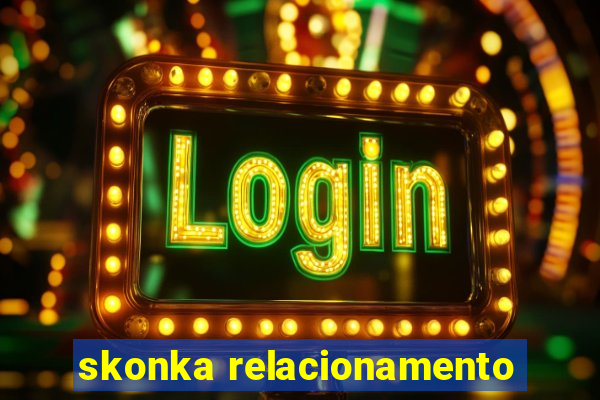 skonka relacionamento